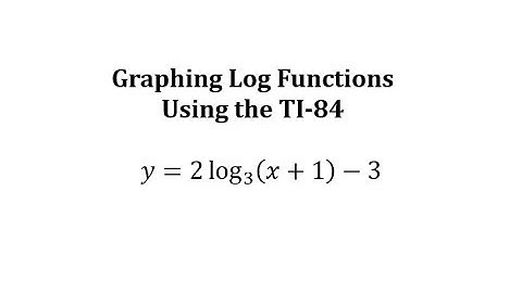 Graphing Log Functions on the TI-84: y=2log_(3)(x+1)-3