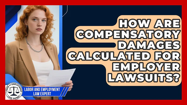 How Are Compensatory Damages Calculated For Employer Lawsuits? - Labor and Employment Law Expert