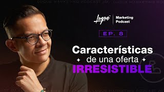 Cuales son las CARACTERISTICAS de una oferta IRRESISTIBLE Ep  08