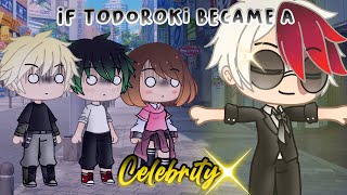 If todoroki became a celebrity || the reaction au || gacha club