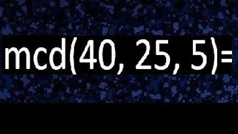 mcd de 40 25 5 , maximo comun divisor de varios numeros , ejemplos resueltos
