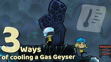 Oxygen Not Included - 3 ways of cooling a gas geyser