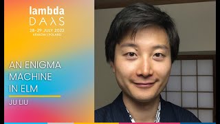 An Enigma Machine in Elm | Ju Liu | Lambda Days 2022