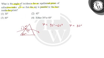What is the angle of incidence for an equilateral prism of refracti...