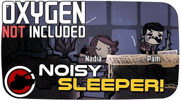 Oxygen Not Included ► A NOISY SLEEPER! - Oxygen Not Included Gameplay