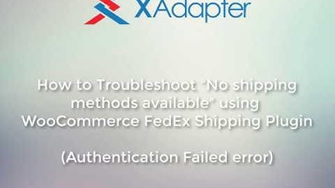 Troubleshoot "No shipping methods available" using FedEx Shipping Plugin - Authentication Failed