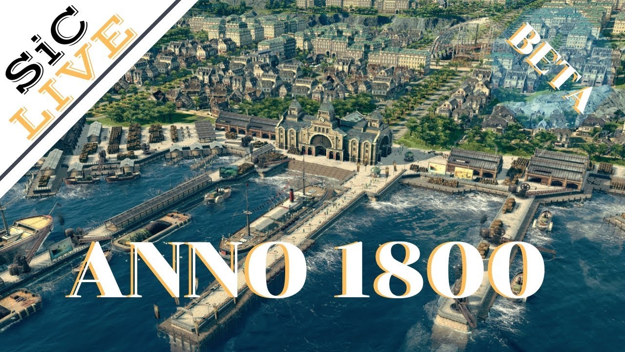 SiC Live: ANNO 1800 - First Look At The Closed Beta!
