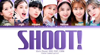 [Girls Planet 999] POP! CORN - Shoot! Lyrics (Color Coded Lyrics)