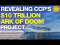 Revealing Chinese Communist Party's $10 trillion Ark of Doom Project | CCP | US Sanctions