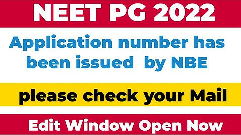 NEET PG 2022 APPLICATION NUMBER ISSUED BY NBE EDIT WINDOW OPEN NOW HOW TO EDIT