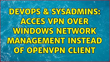 DevOps & SysAdmins: Acces VPN over Windows network management instead of OpenVPN client