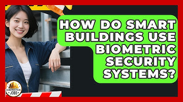 How Do Smart Buildings Use Biometric Security Systems? - Construction Jobs