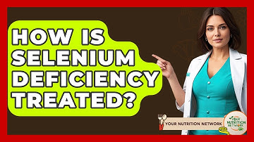 How Is Selenium Deficiency Treated? - Your Nutrition Network