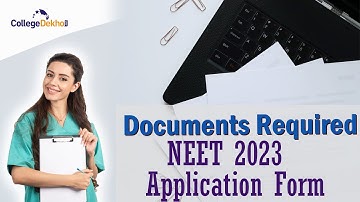 Documents Required for NEET 2023 Application Form| CollegeDekho