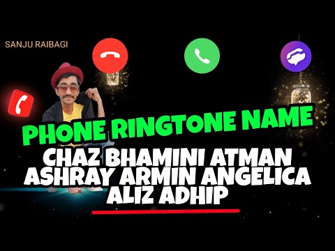 phone-ringtone-name-chaz-bhamini-atman-ashray-armin-angelica-aliz-"adhip"