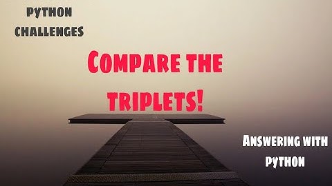 Compare the Triplets! | Solving Python Problems | Challenge#1 | Answering with Python