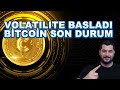 VOLATILITE BASLADI | BİTCOİN SON DURUM