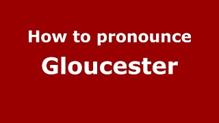 How to pronounce Gloucester (English/UK) - PronounceNames.com