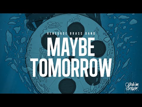 Renegade Brass Band - Maybe Tomorrow (Official Video)