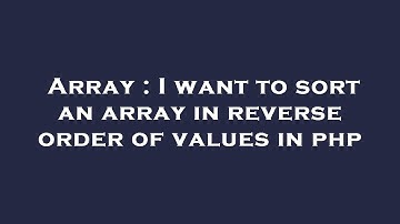Array : I want to sort an array in reverse order of values in php