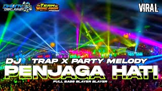 DJ TRAP PENJAGA HATI X MELODY VIRAL || FULL BASS BLAYER NGUK ||