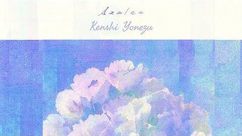 米津玄師 アザリア 歌詞 | Kenshi Yonezu Azalea Lyrics (Rom/Kan/Eng)