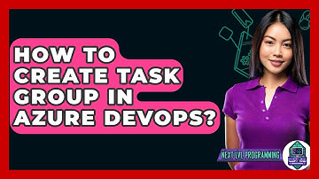 How To Create Task Group In Azure DevOps? - Next LVL Programming