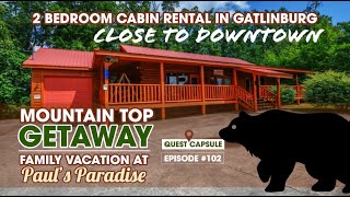 Mountain Top Getaway - Cabin In Gatlinburg, Tennessee - Paul’s Paradise