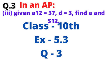 In an AP: (iii) given a12 = 37, d = 3, find a and S12. Class 10th Maths Chapter 5 Exercise 5.3 NCERT