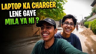 Laptop ka Charger Lene gaye 😄 Mila ya ni ? || ep 12
