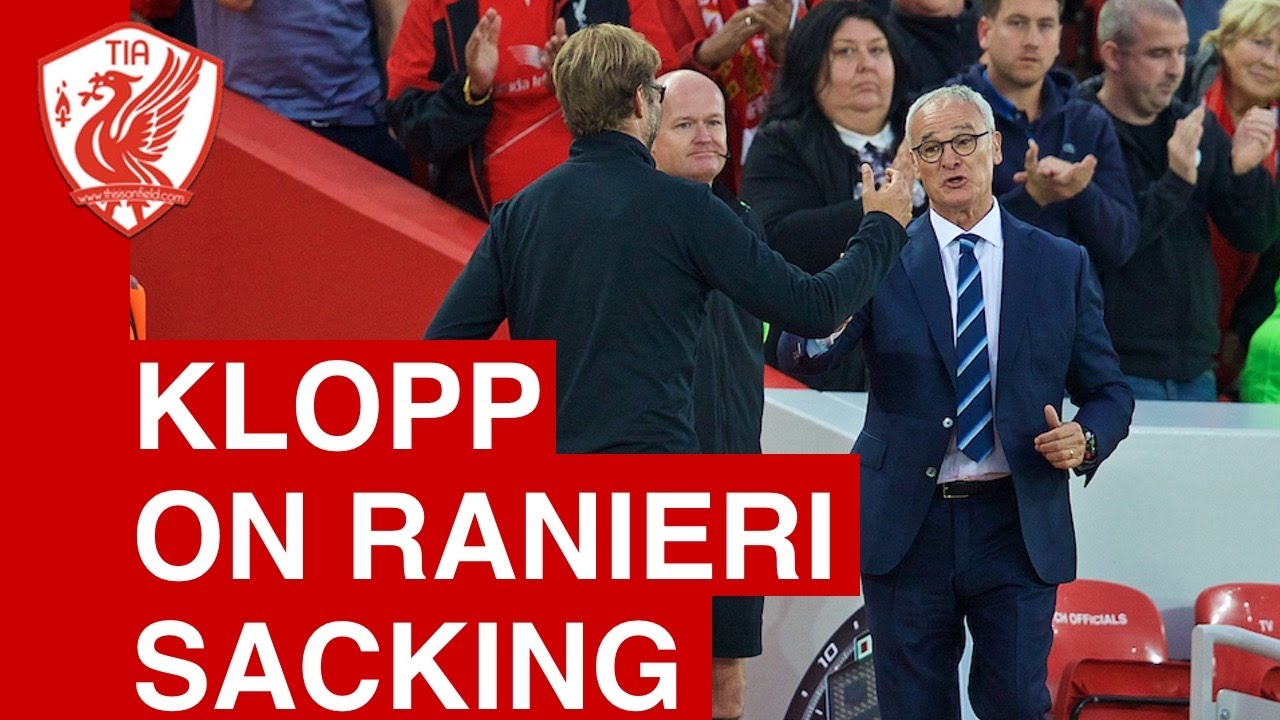 Jurgen Klopp on Claudio Ranieri being sacked by Leicester City