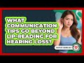 What Communication Tips Go Beyond Lip-reading For Hearing Loss? - Everyday Hearing Help