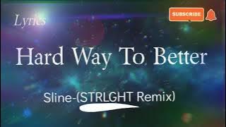 Hard Way To Better- Sline feat. Jowen (Strlght Remix), Lyric Video