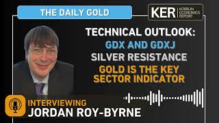 Jordan Roy-Bryne – Technical Analysis of GDX, GDXJ, Silver, And The Precious Metals Sector