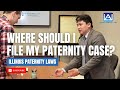 Filing for Paternity | What County Should I File My Paternity Case In?