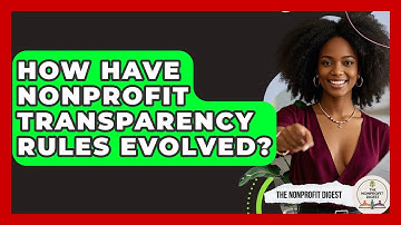 How Have Nonprofit Transparency Rules Evolved? - The Nonprofit Digest