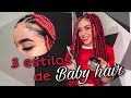 3 ESTILOS DE BABY HAIR