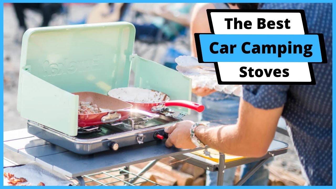The Best Car Camping Stoves Top 5 Car Camping Stoves (Buying Guide