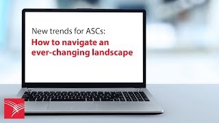 New trends for ASCs: how to navigate an ever-changing landscape