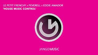 Le Petit Frenchy, Peverell, Eddie Amador - House Music Control Official Audio - Video