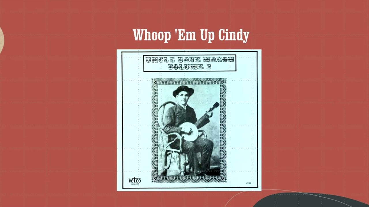 Whoop 'Em Up Cindy - Uncle Dave Macon
