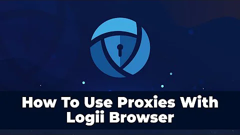 How To Use Proxies With Logii Anti Detect Browser