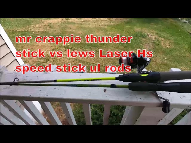 mr crappie thunder stick vs lews Laser Hs speed stick ul rods witch ones  better for panfishing 