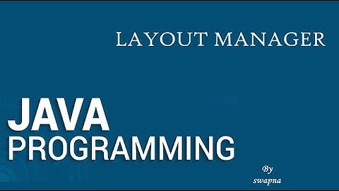 JAVA PROGRAMMING-Layout Manager, Border Layout, Grid Layout, Flow Layout,Card layout, GridBag layout