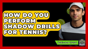 How Do You Perform Shadow Drills For Tennis? - The Racket Xpert