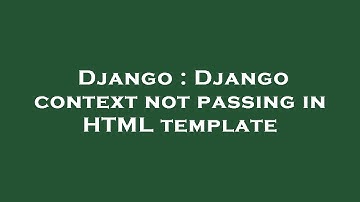 Django : Django context not passing in HTML template