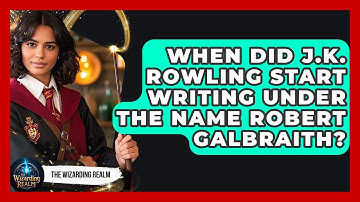 When Did J.K. Rowling Start Writing Under the Name Robert Galbraith? - The Wizarding Realm