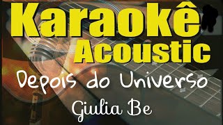 Miniatura de "Giulia Be - Depois do Universo (Karaokê Acústico) playback e letra"