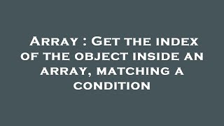 Array : Get the index of the object inside an array, matching a condition