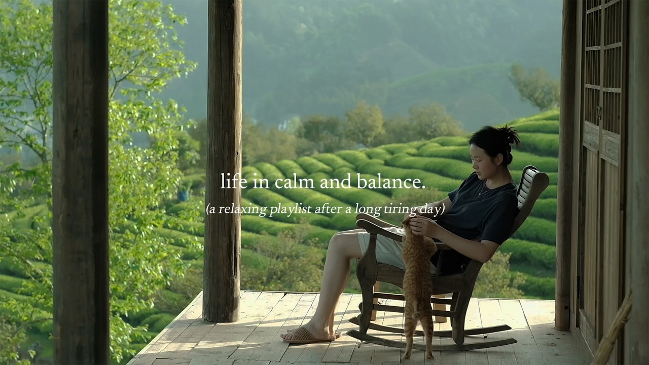 life in calm and balance. — (a relaxing playlist after a long tiring day) life in calm and balance. — (a relaxing playlist after a long tiring day)